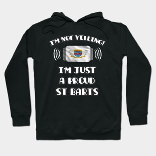 I'm Not Yelling I'm A Proud St Barts - Gift for St Barts With Roots From Saint Barthelemy Hoodie